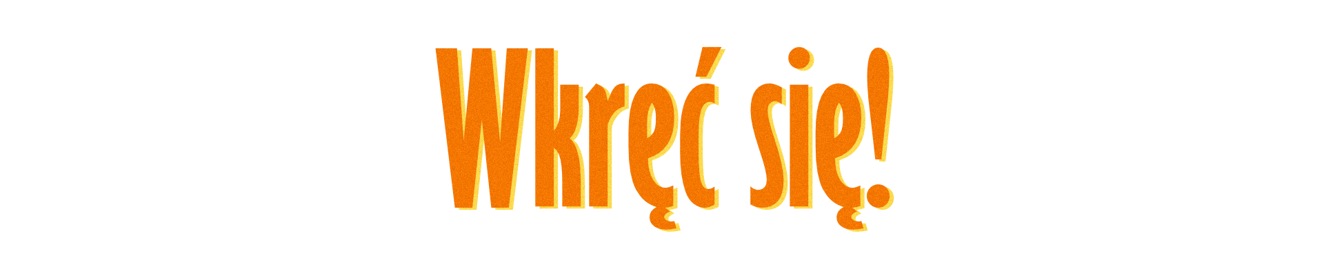 Wkręć się!